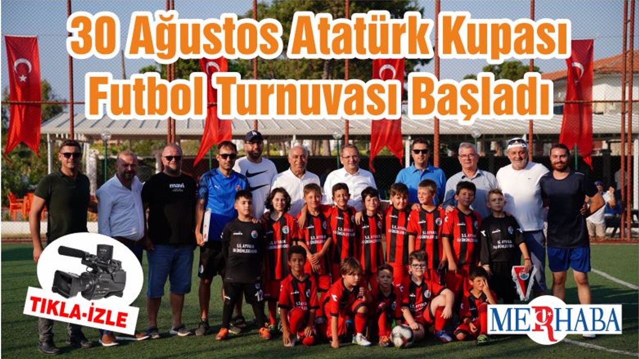 30 Ağustos Atatürk Kupası Futbol Turnuvası Başladı