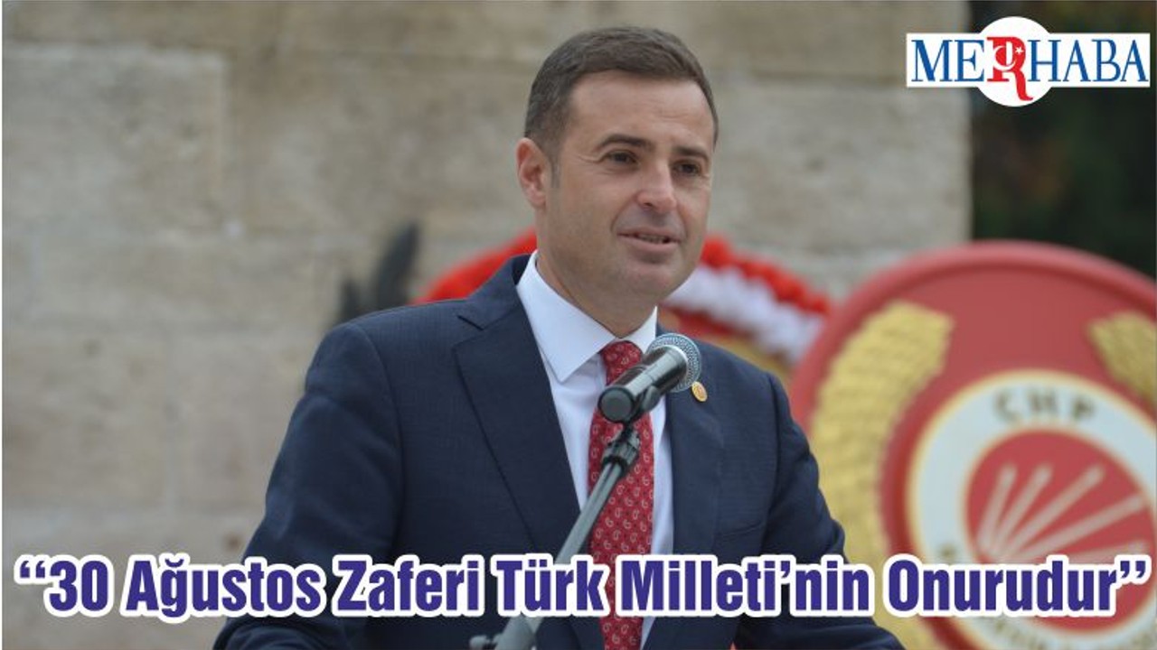 ‘‘30 Ağustos Zaferi Türk Milleti’nin Onurudur’’