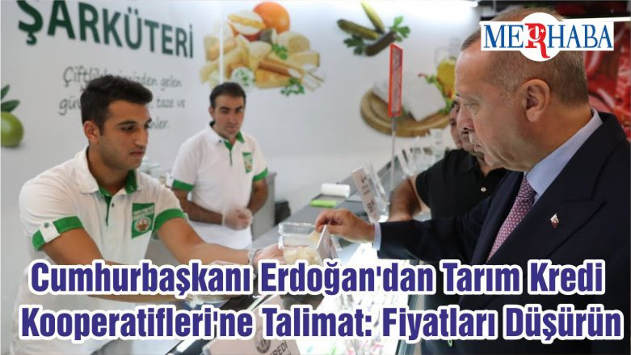 Cumhurbaşkanı Erdoğan'dan Tarım Kredi Kooperatifleri'ne Talimat: Fiyatları Düşürün