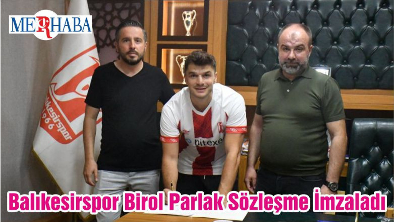 Balıkesirspor Birol Parlak Sözleşme İmzaladı