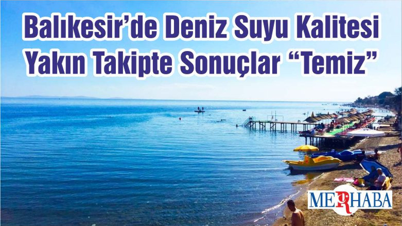 Balıkesir’de Deniz Suyu Kalitesi Yakın Takipte Sonuçlar “Temiz”
