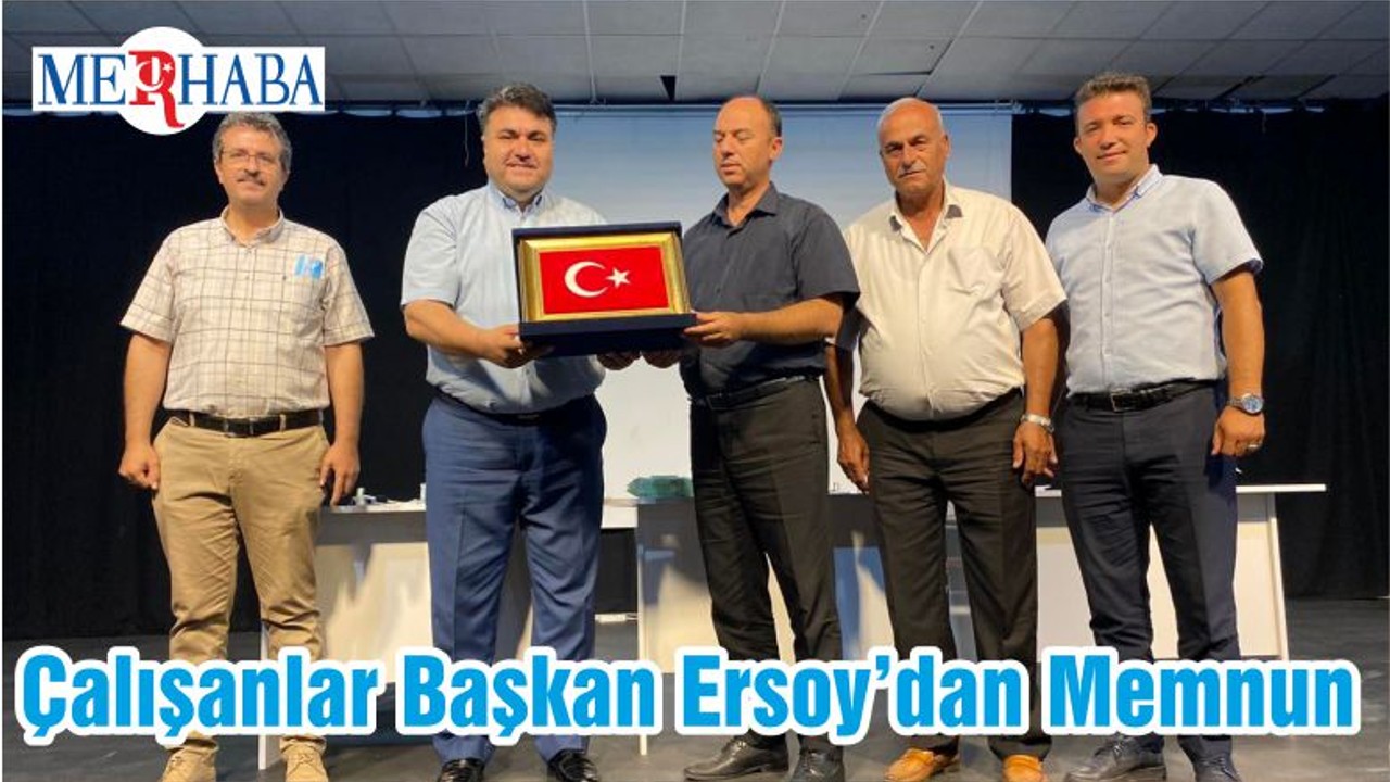 Çalışanlar Başkan Ersoy’dan Memnun