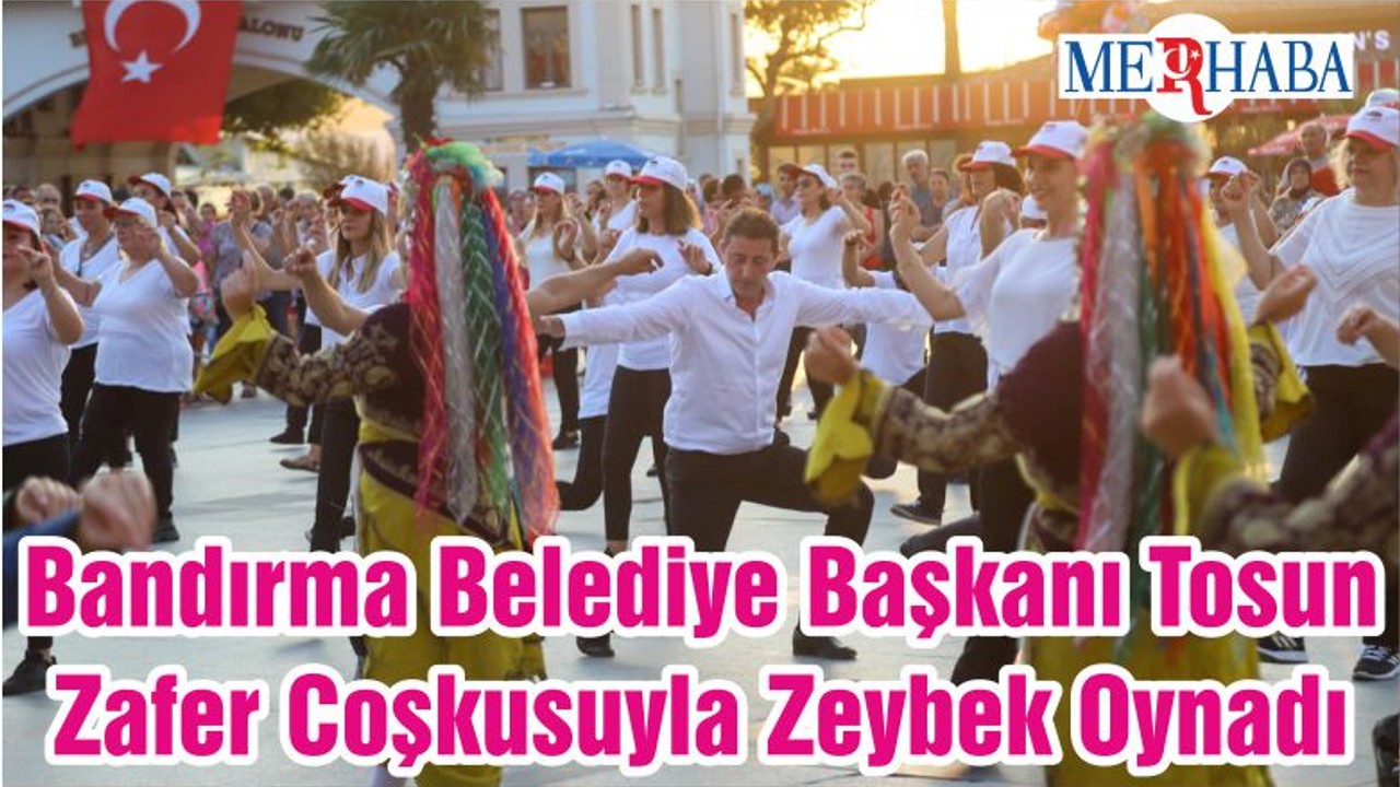 Bandırma Belediye Başkanı Tosun Zafer Coşkusuyla Zeybek Oynadı