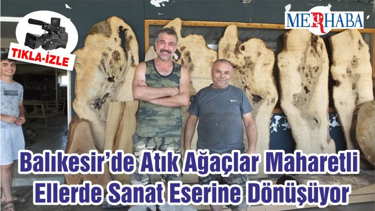 Balıkesir’de Atık Ağaçlar Maharetli Ellerde Sanat Eserine Dönüşüyor