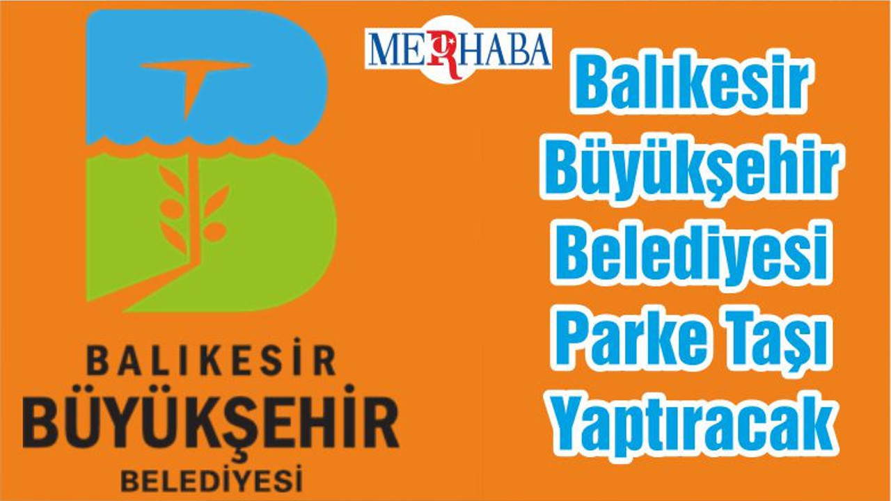 Balıkesir Büyükşehir Belediyesi Parke Taşı Yaptıracak