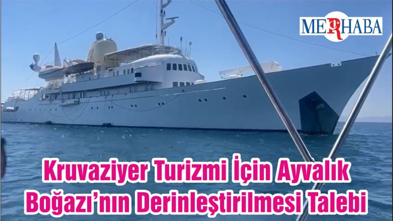 Kruvaziyer Turizmi İçin Ayvalık Boğazı’nın Derinleştirilmesi Talebi