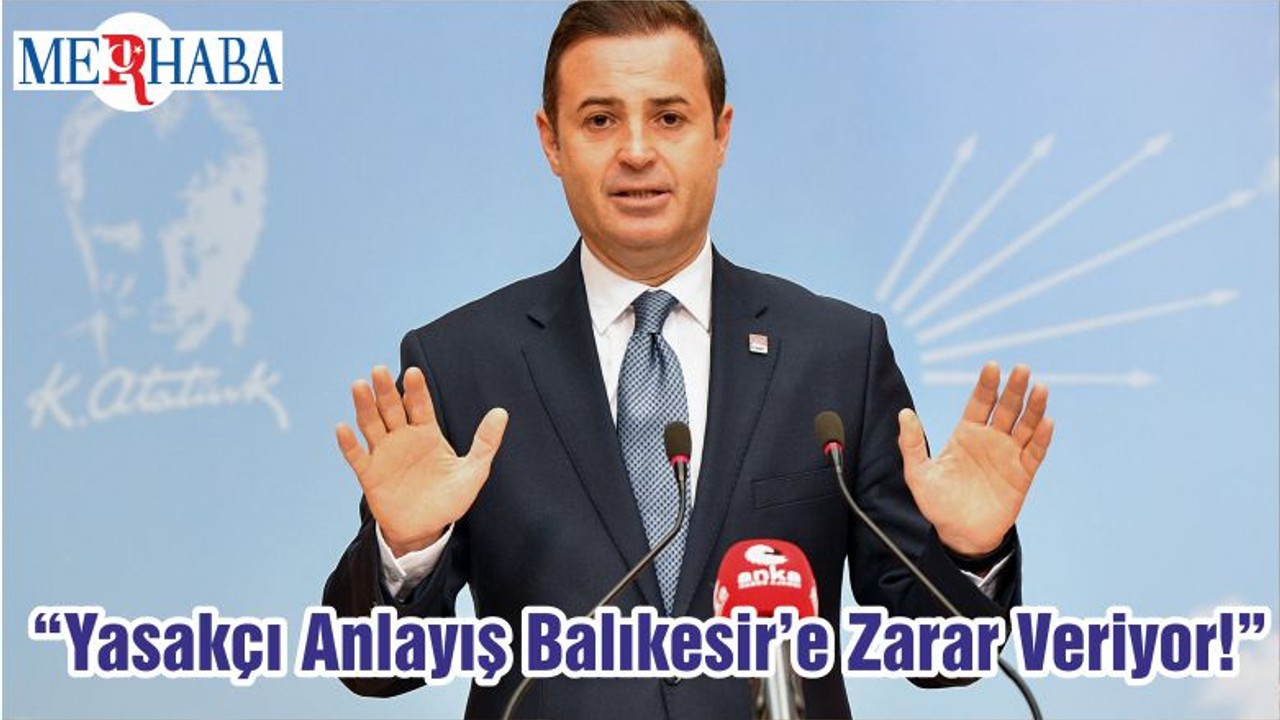 “Yasakçı Anlayış Balıkesir’e Zarar Veriyor!”