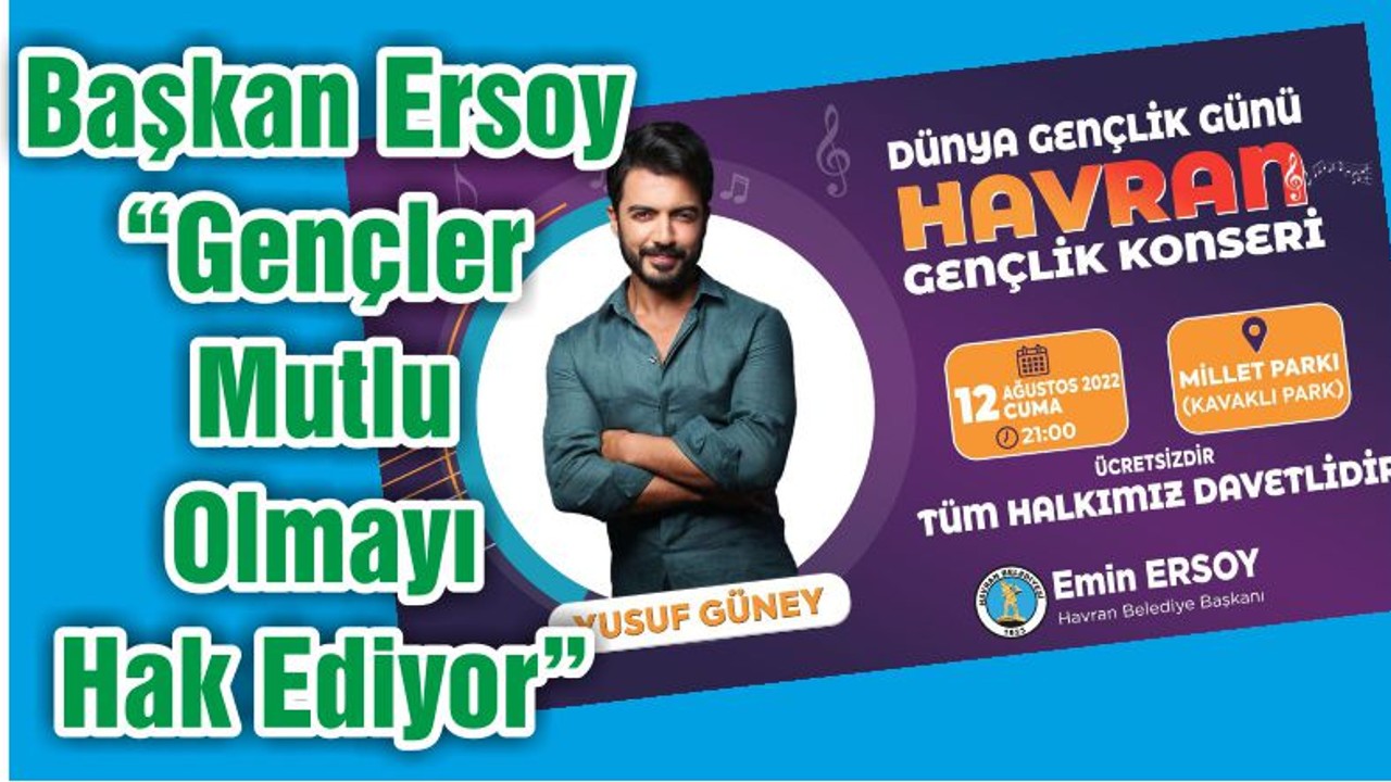 Başkan Ersoy “Gençler Mutlu Olmayı Hak Ediyor”