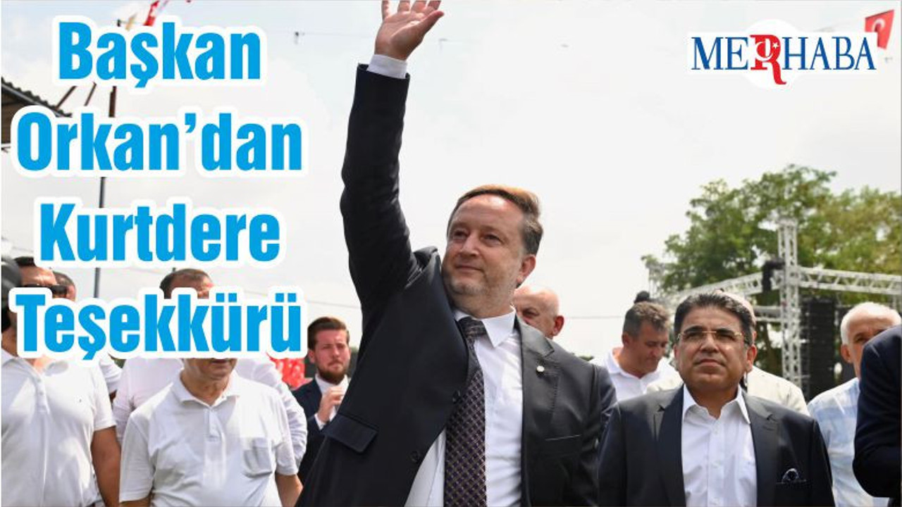 Başkan Orkan’dan Kurtdere Teşekkürü