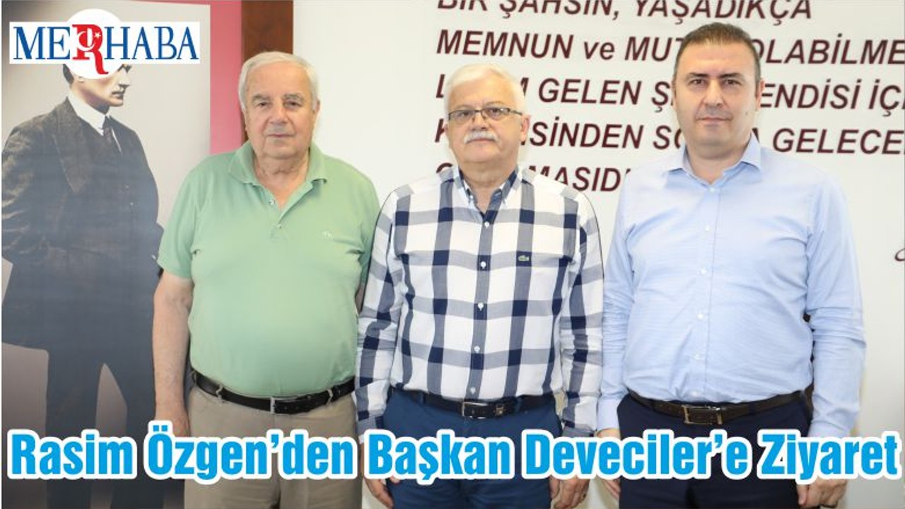 Rasim Özgen’den Başkan Deveciler’e Ziyaret