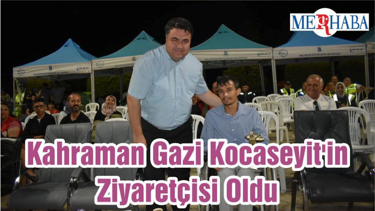 Kahraman Gazi Kocaseyit'in Ziyaretçisi Oldu