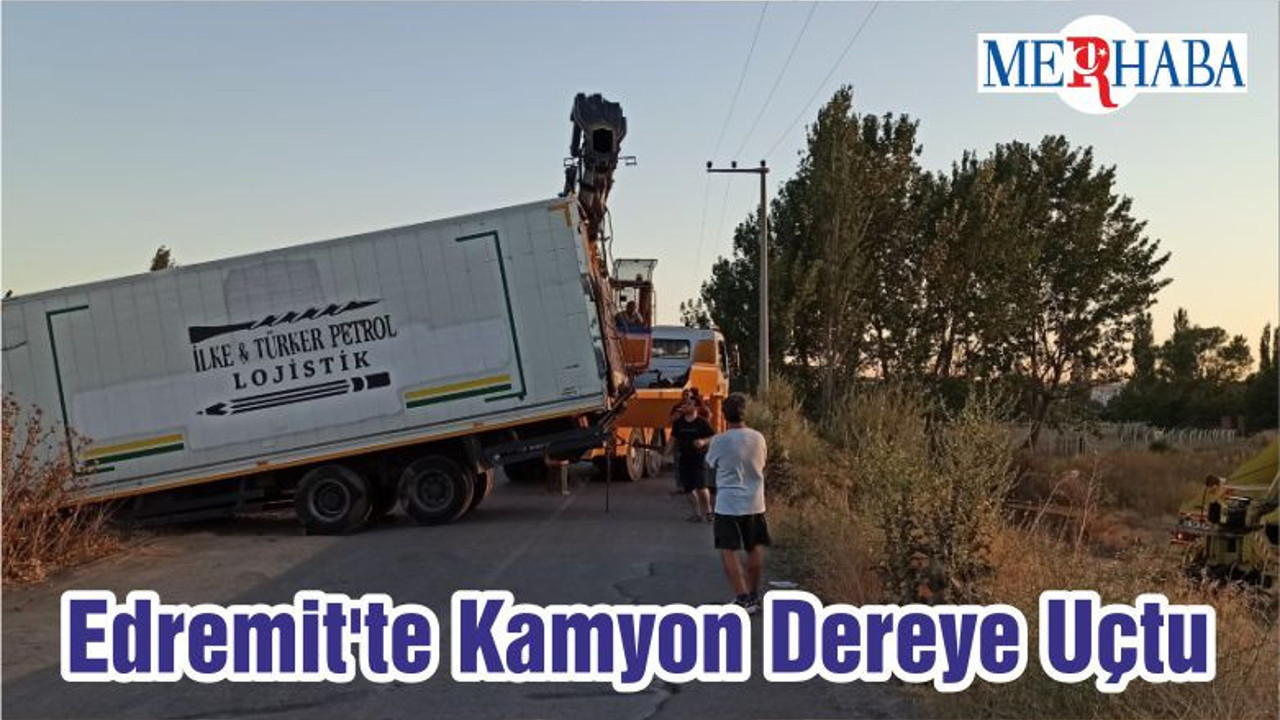 Edremit'te Kamyon Dereye Uçtu