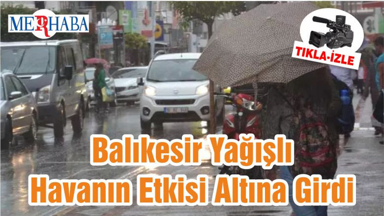 Balıkesir Yağışlı Havanın Etkisi Altına Girdi