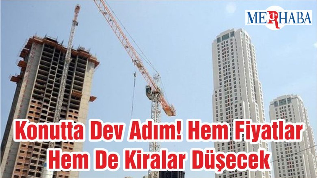 Konutta Dev Adım! Hem Fiyatlar Hem De Kiralar Düşecek