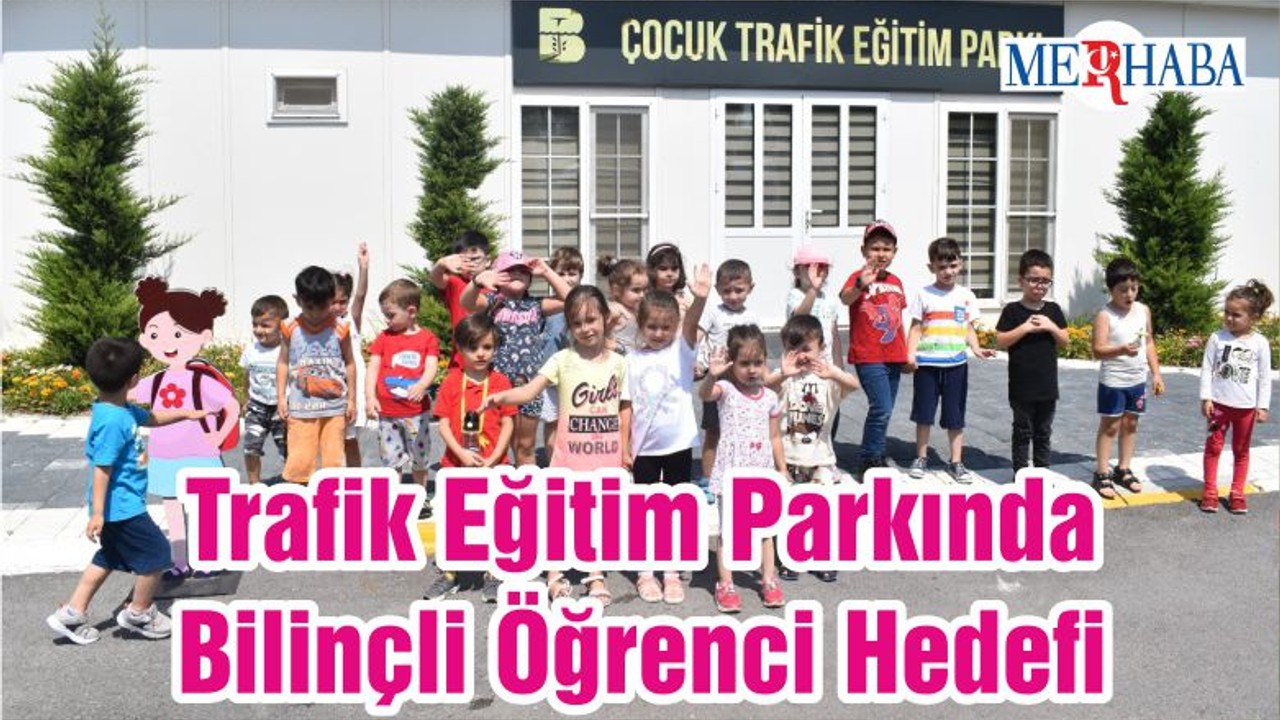 Trafik Eğitim Parkında Bilinçli Öğrenci Hedefi