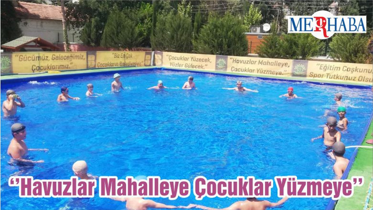 ‘’Havuzlar Mahalleye Çocuklar Yüzmeye’’