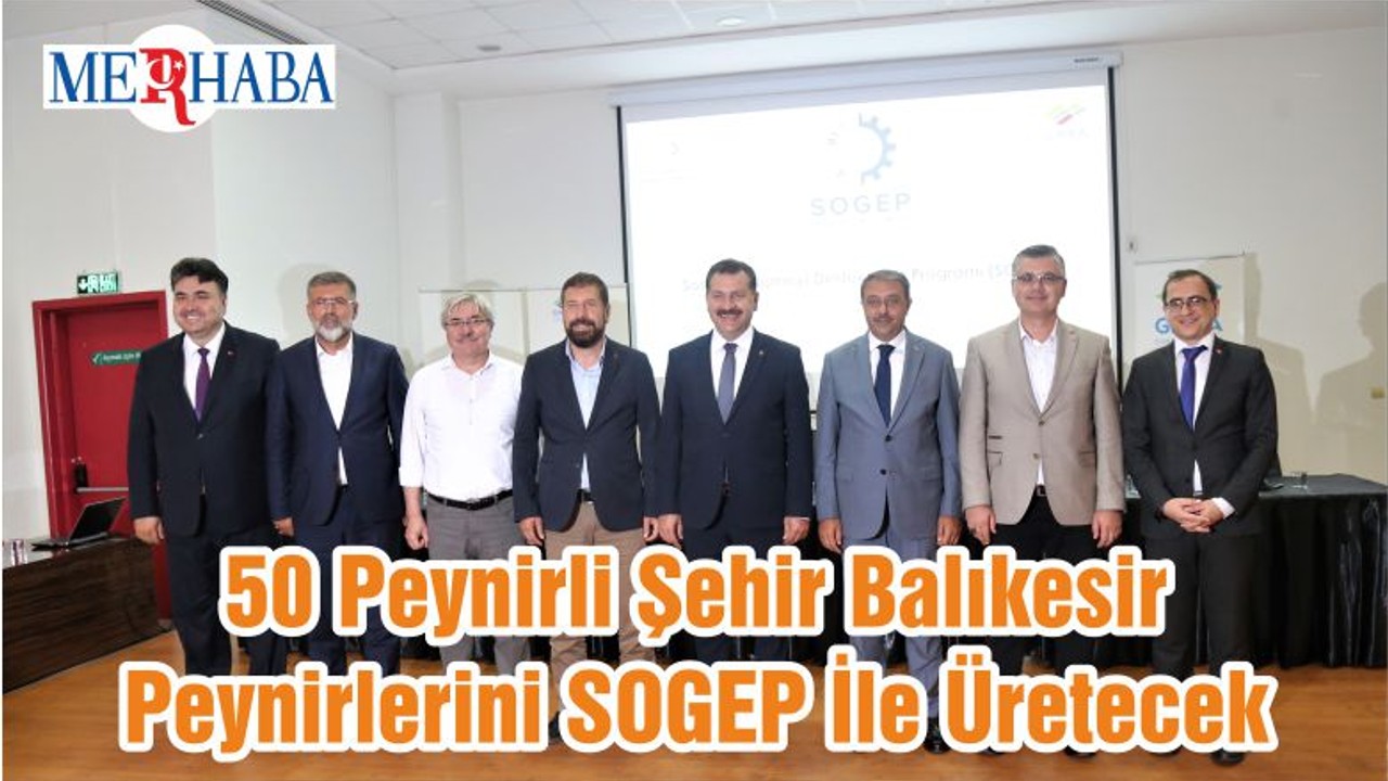 50 Peynirli Şehir Balıkesir Peynirlerini SOGEP İle Üretecek