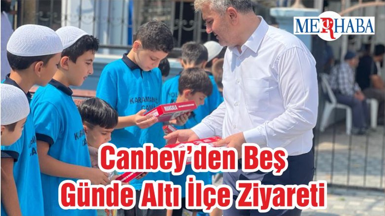 Canbey’den Beş Günde Altı İlçe Ziyareti