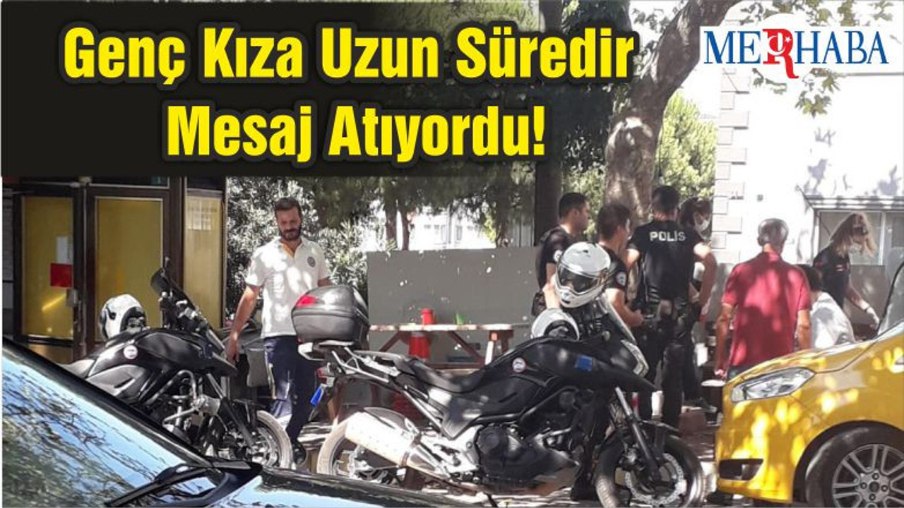 Genç Kıza Uzun Süredir Mesaj Atıyordu!