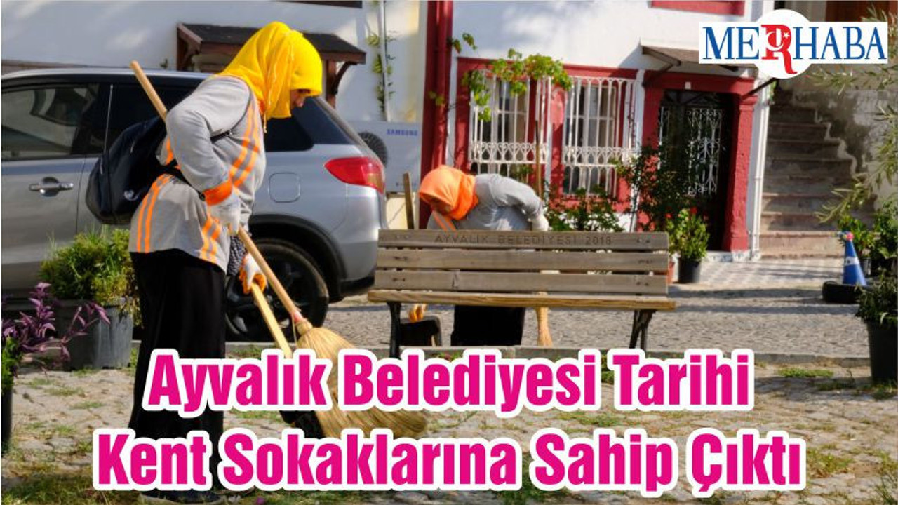 Ayvalık Belediyesi Tarihi Kent Sokaklarına Sahip Çıktı