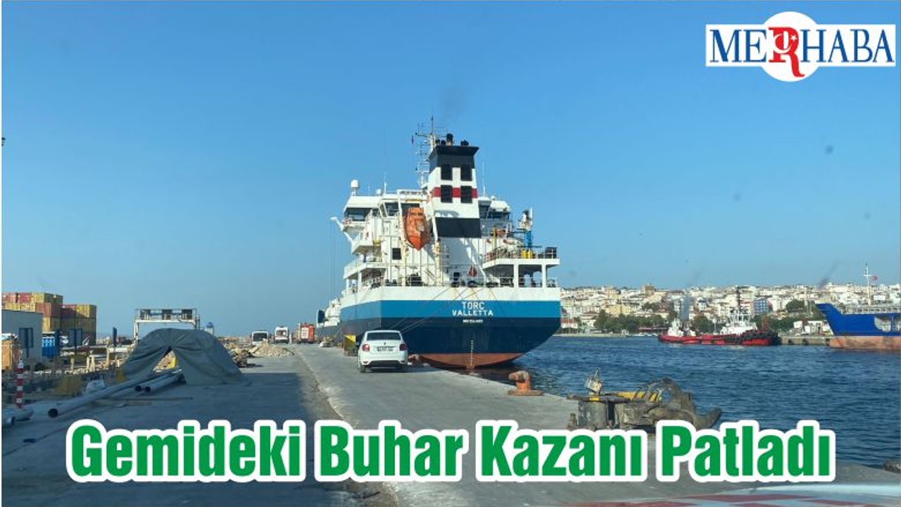 Gemideki Buhar Kazanı Patladı