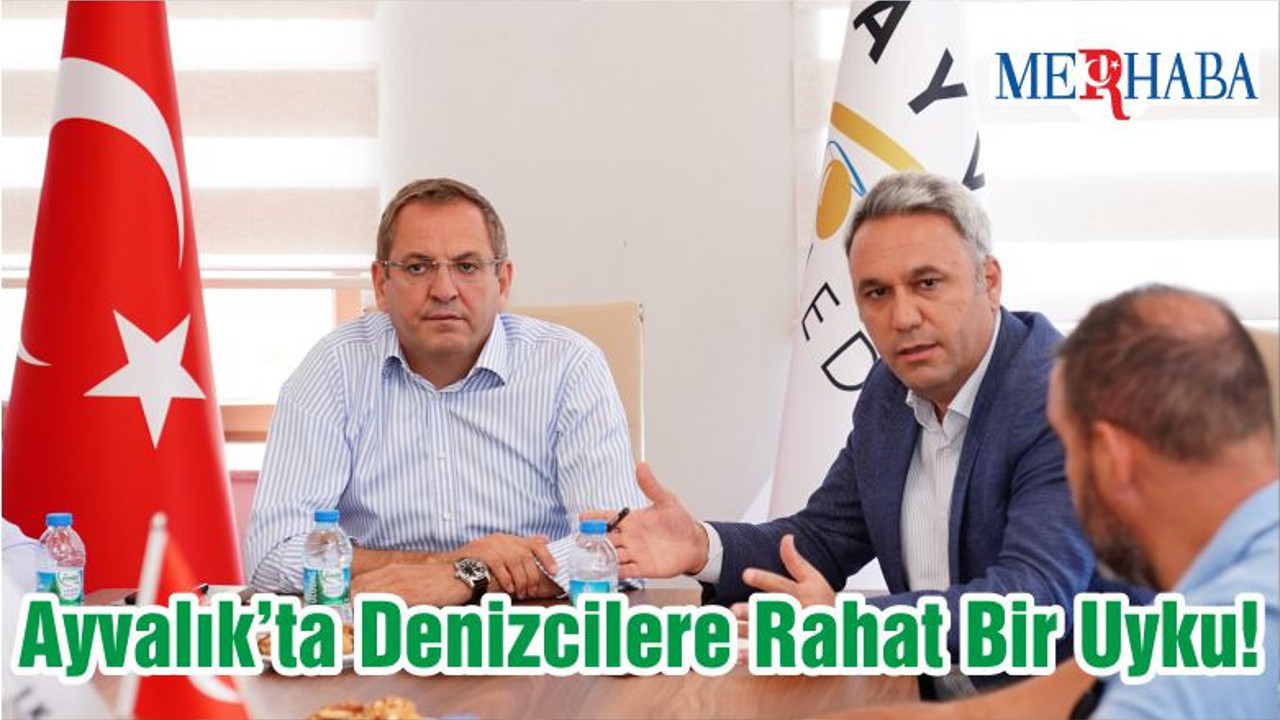 Ayvalık’ta Denizcilere Rahat Bir Uyku!