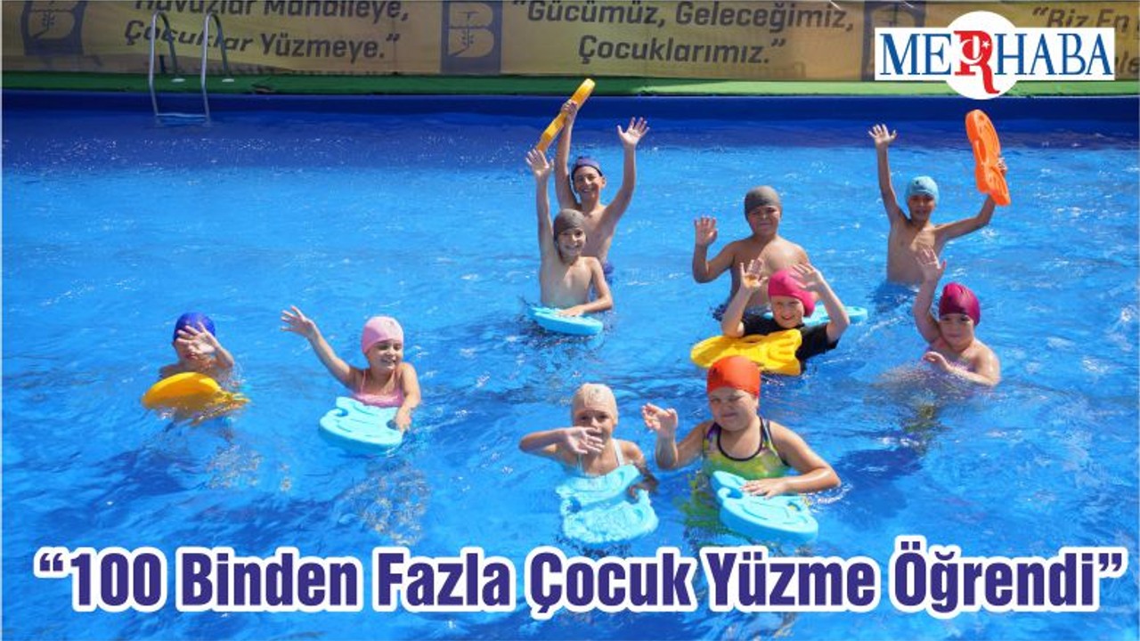 “100 Binden Fazla Çocuk Yüzme Öğrenmenin Keyfini Yaşıyor"