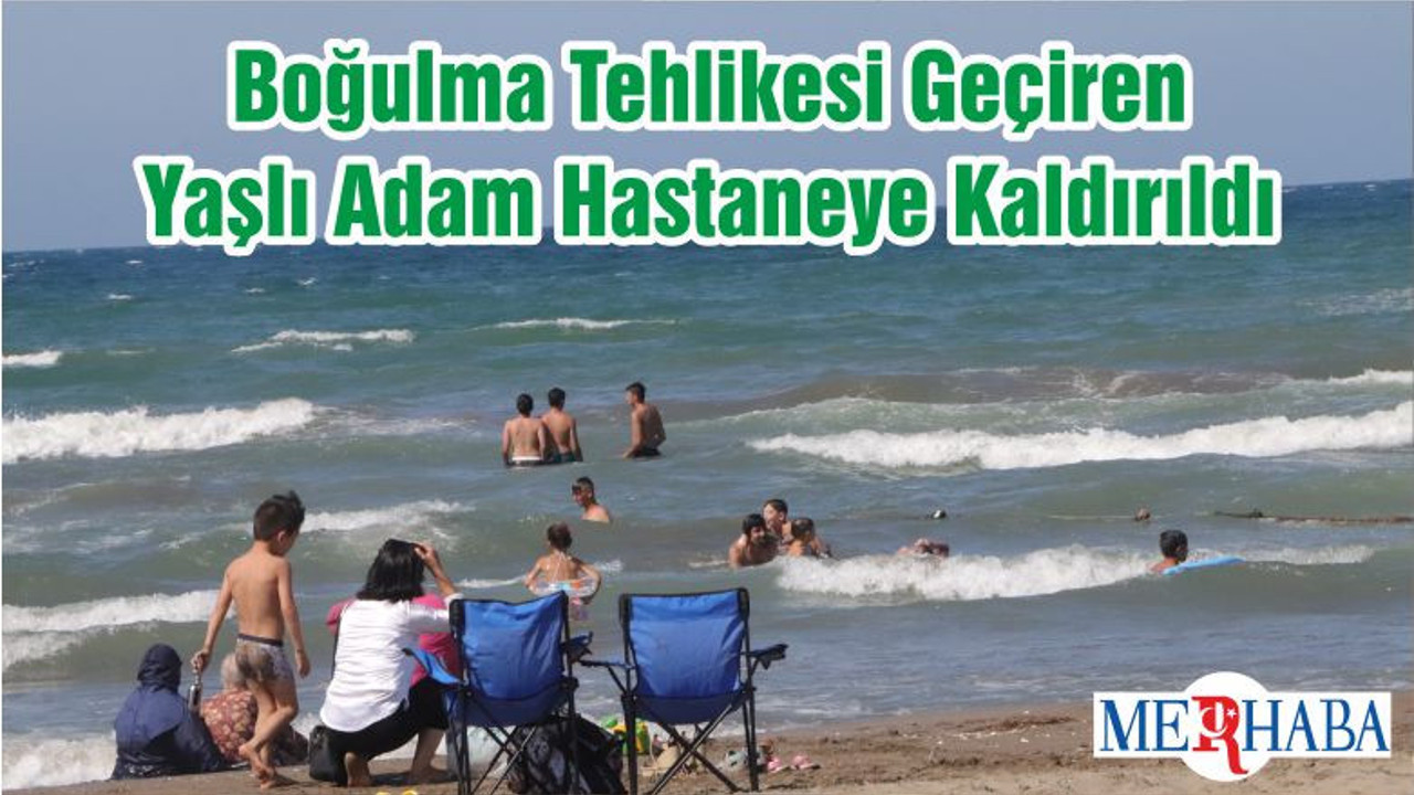 Boğulma Tehlikesi Geçiren Yaşlı Adam Hastaneye Kaldırıldı