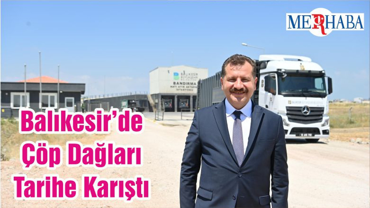 Balıkesir’de Çöp Dağları Tarihe Karıştı