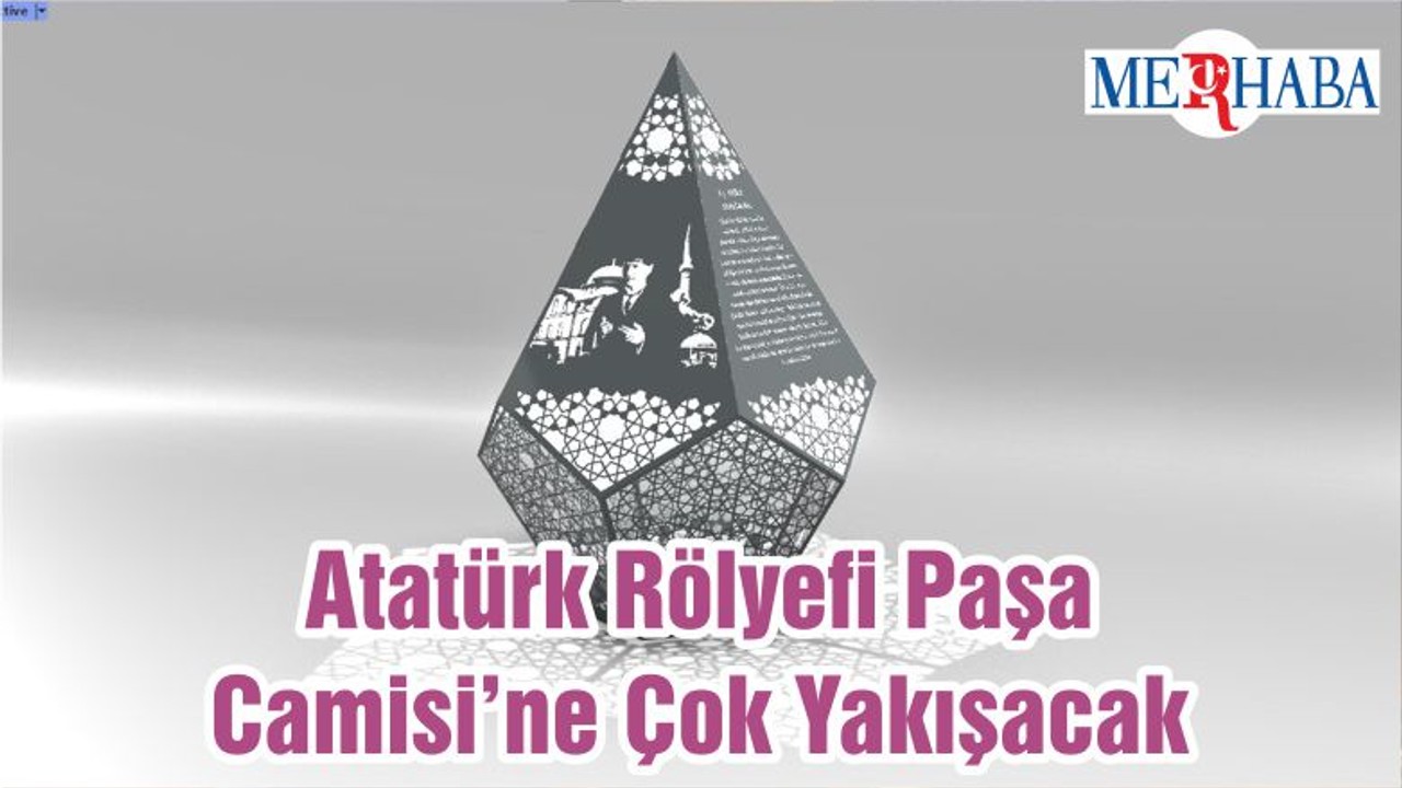 Atatürk Rölyefi Paşa Camisi’ne Çok Yakışacak