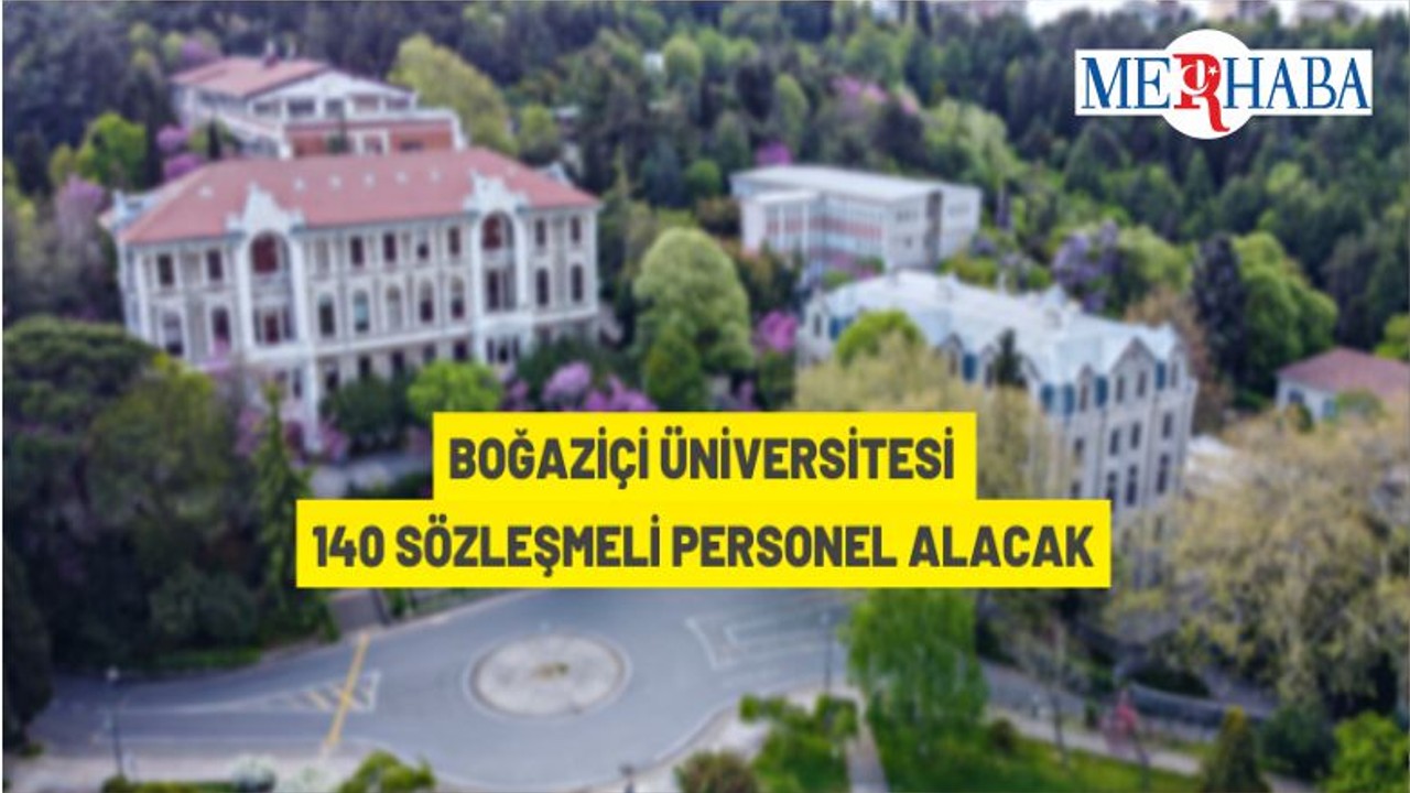 Boğaziçi Üniversitesi 140 Sözleşmeli Personel Alacak
