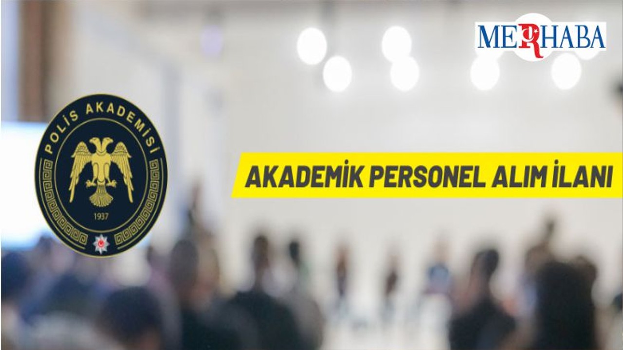 Polis Akademisi Başkanlığı Akademik Personel Alacak