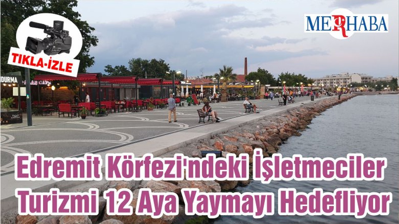 Edremit Körfezi'ndeki İşletmeciler Turizmi 12 Aya Yaymayı Hedefliyor