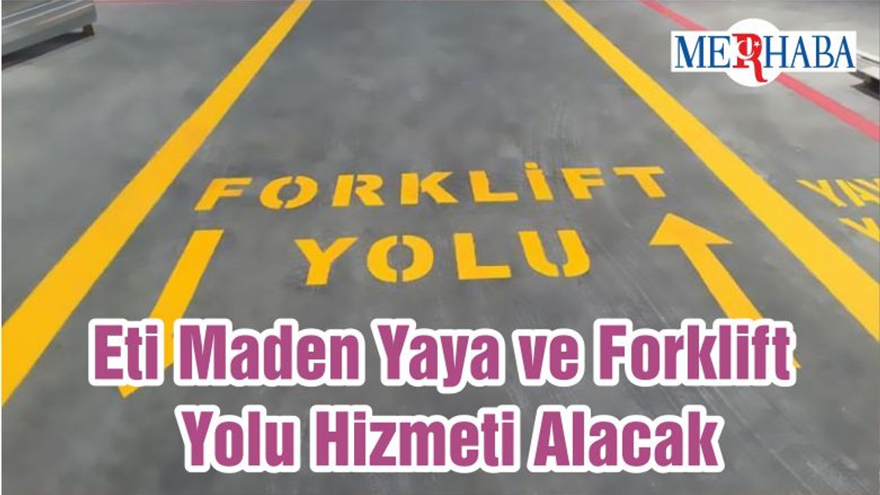 Eti Maden Yaya ve Forklift Yolu Hizmeti Alacak