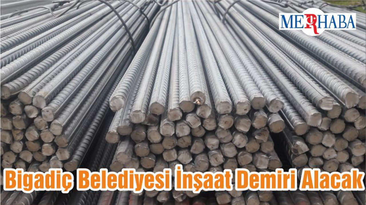 Bigadiç Belediyesi İnşaat Demiri Alacak