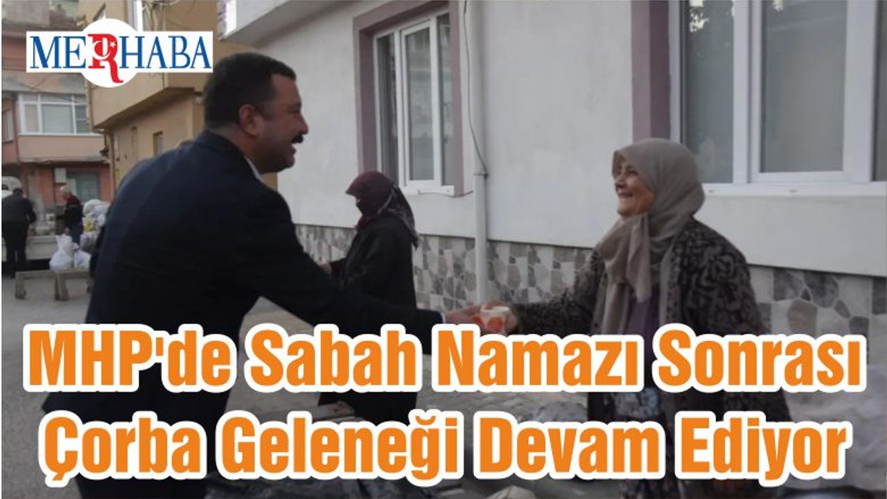 MHP'de Sabah Namazı Sonrası Çorba Geleneği Devam Ediyor