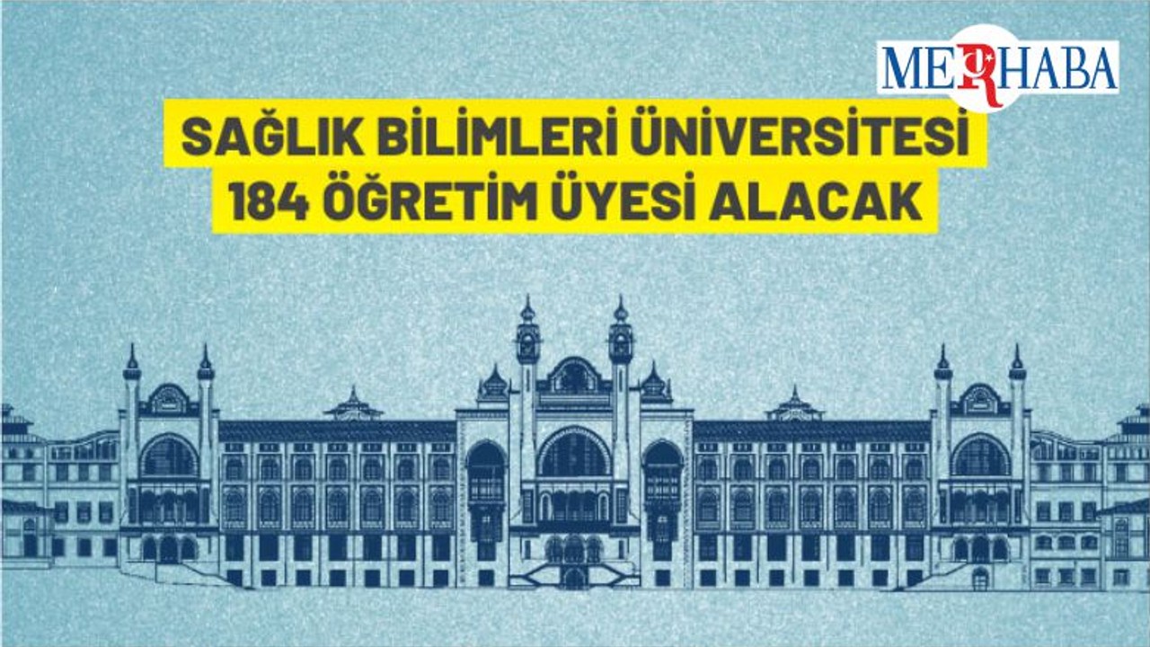 Sağlık Bilimleri Üniversitesi Rektörlüğü 184 Akademik Personel Alacak