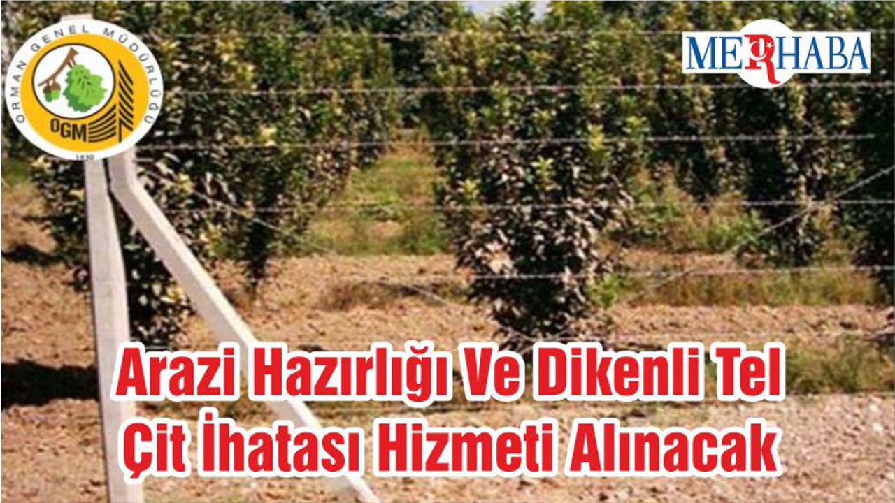 Arazi Hazırlığı Ve Dikenli Tel Çit İhatası Hizmeti Alınacak