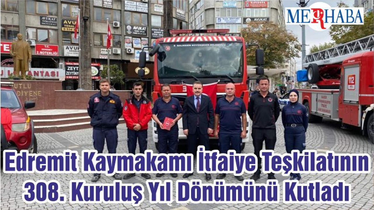 Edremit Kaymakamı İtfaiye Teşkilatının 308. Kuruluş Yıl Dönümünü Kutladı