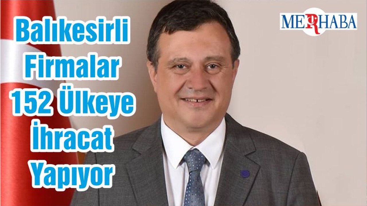 Balıkesirli Firmalar 152 Ülkeye İhracat Yapıyor