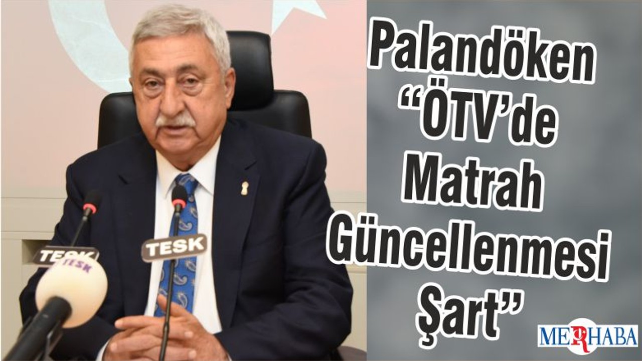 Palandöken “ÖTV’de Matrah Güncellenmesi Şart”