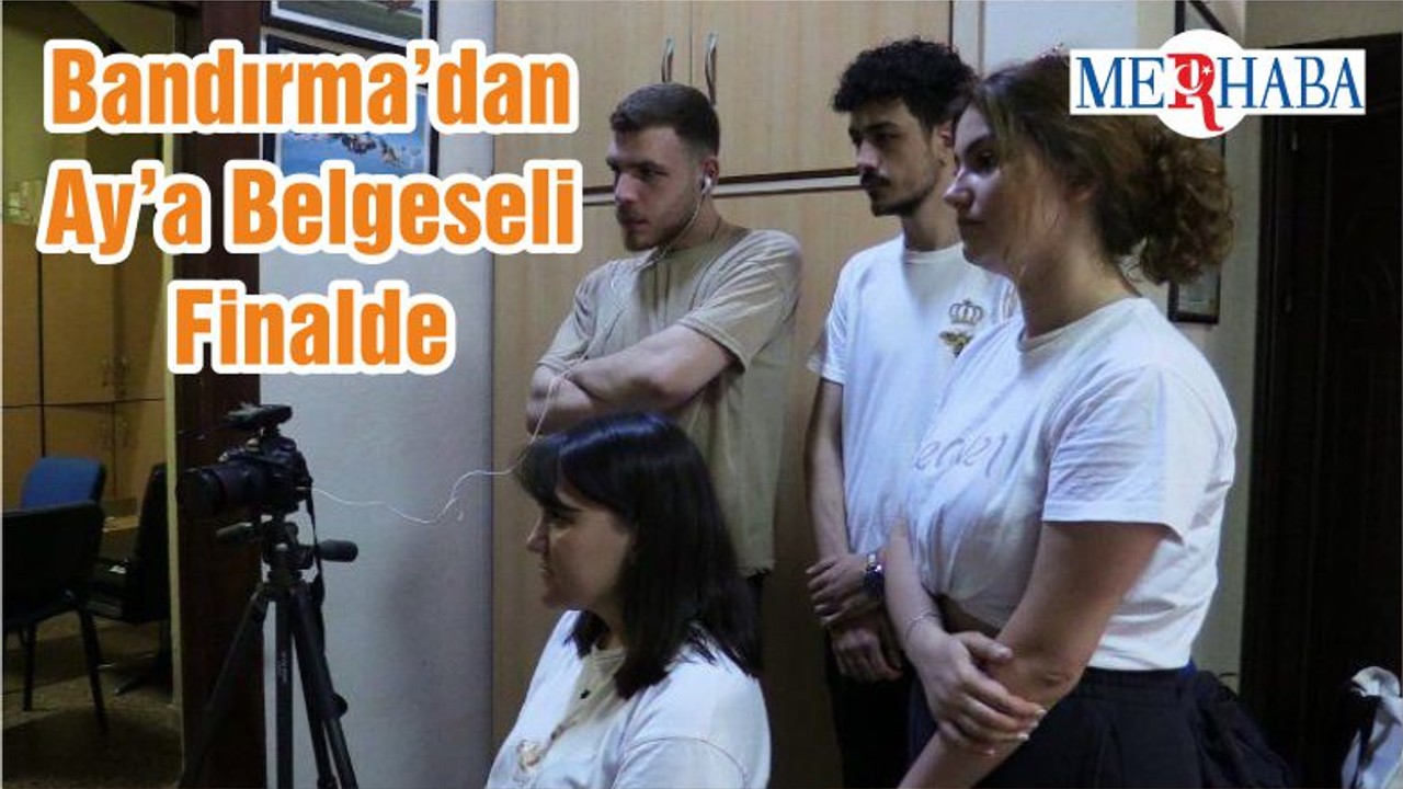Bandırma’dan Ay’a Belgeseli Finalde