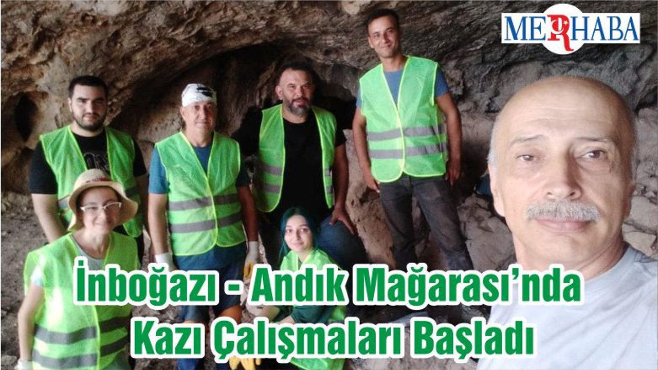 İnboğazı - Andık Mağarası’nda Kazı Çalışmaları Başladı