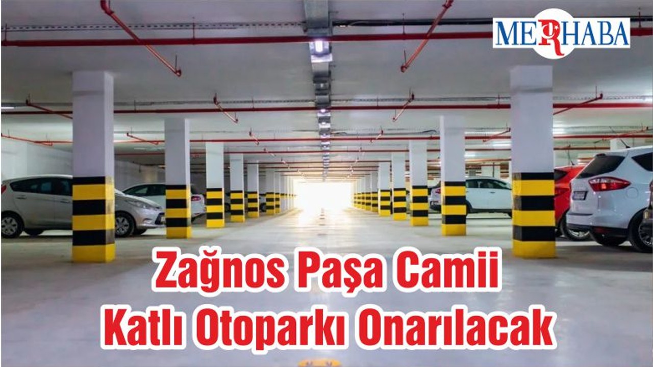 Zağnos Paşa Camii Katlı Otoparkı Onarılacak