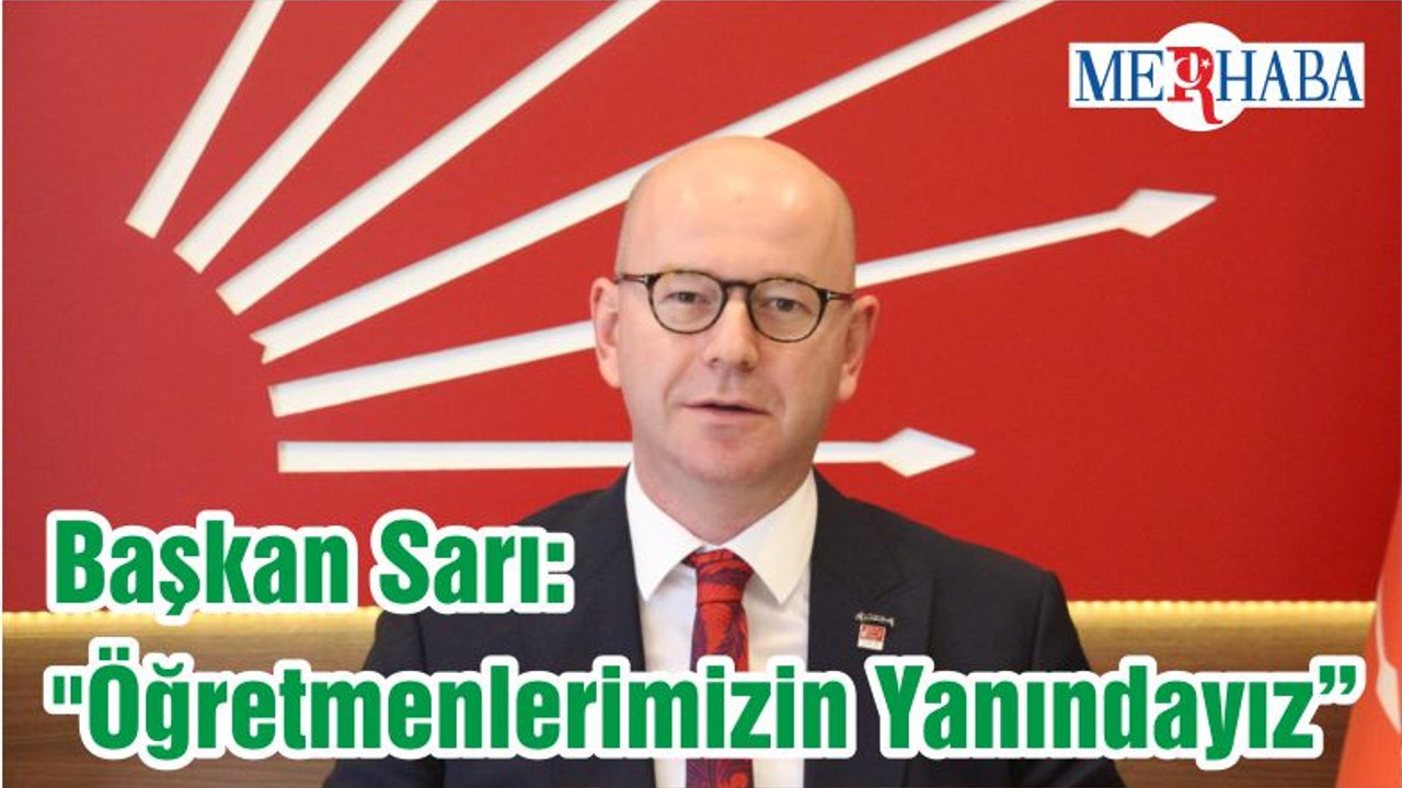 Başkan Sarı: "Öğretmenlerimizin Yanındayız"