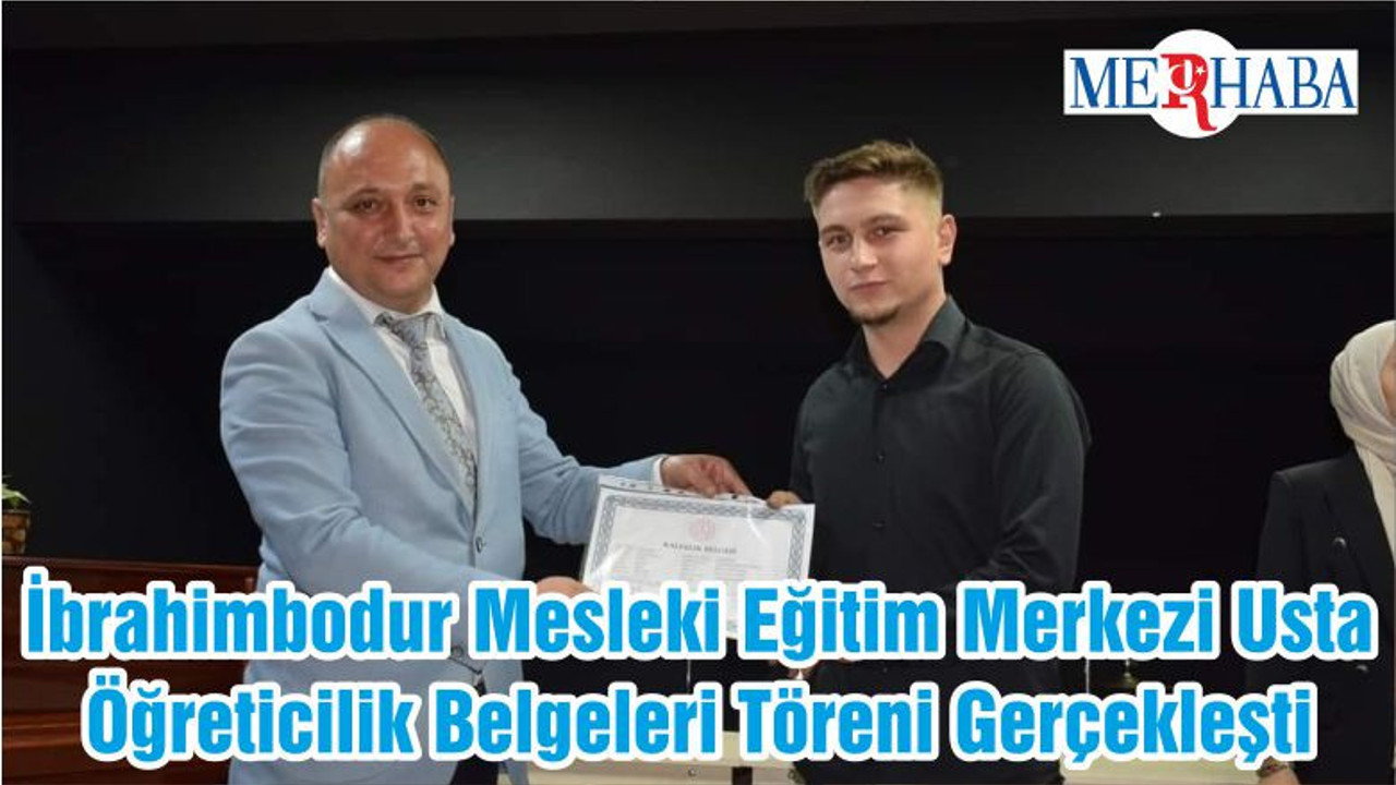 İbrahimbodur Mesleki Eğitim Merkezi Usta Öğreticilik Belgeleri Töreni Gerçekleşti
