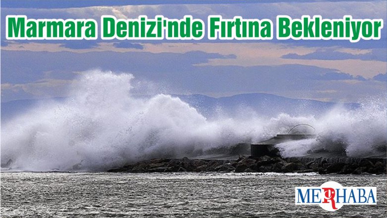 Marmara Denizi'nde Fırtına Bekleniyor
