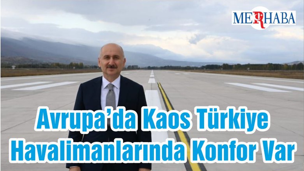 Avrupa’da Kaos Türkiye Havalimanlarında Konfor Var