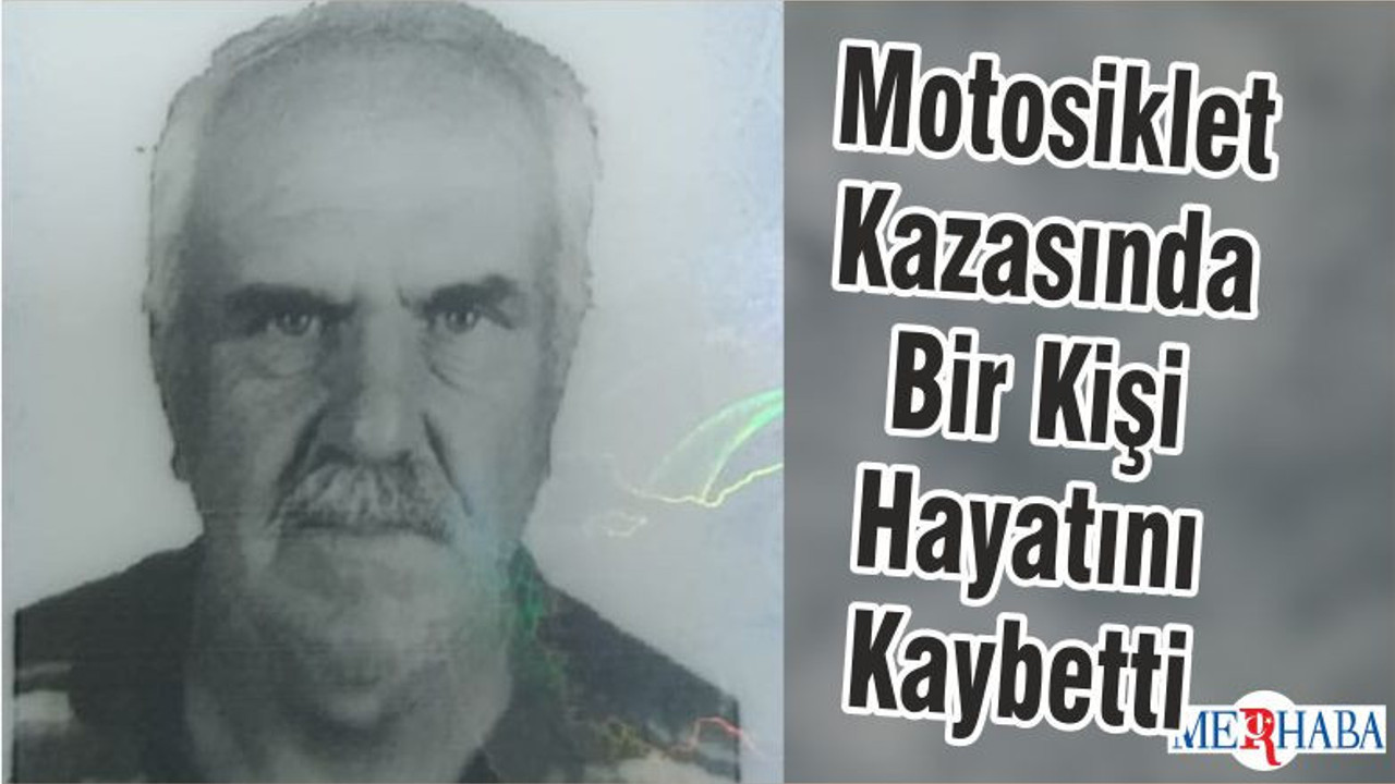 Motosiklet Kazasında Bir Kişi Hayatını Kaybetti