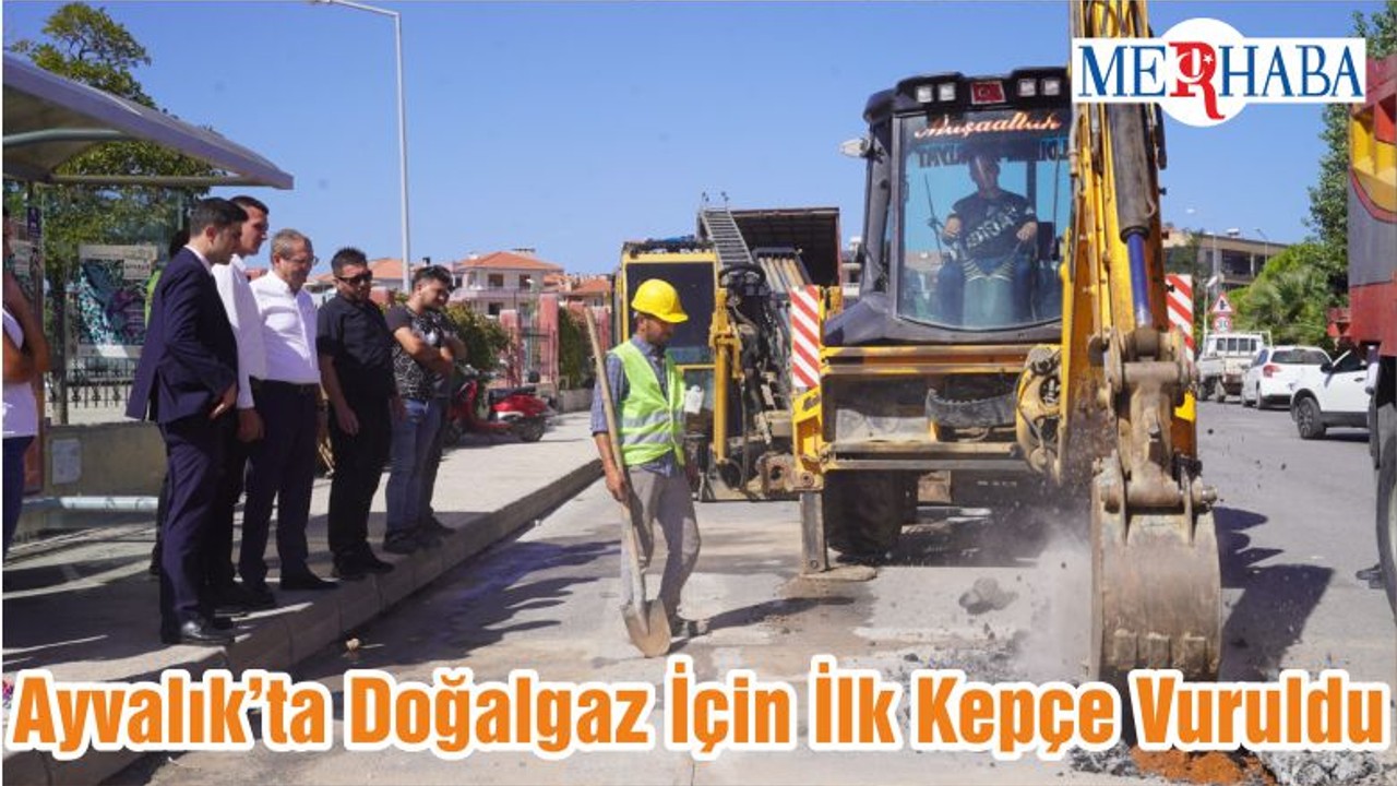 Ayvalık’ta Doğalgaz İçin İlk Kepçe Vuruldu